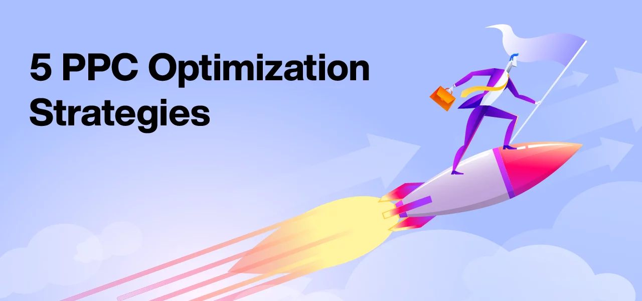 5 PPC Optimization Strategies To Skyrocket Your Ad Effectiveness | Expert Tips
